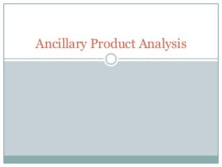 Ancillary Product Analysis 
 