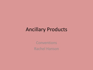 Ancillary Products

    Conventions
   Rachel Hanson
 