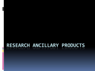 RESEARCH ANCILLARY PRODUCTS
 