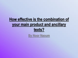 How effective is the combination of
your main product and ancillary
texts?
By Noor Naoum
 