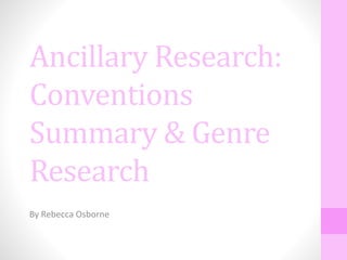 Ancillary Research:
Conventions
Summary & Genre
Research
By Rebecca Osborne
 