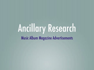 Ancillary Research
Music Album Magazine Advertisements
 