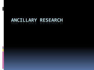 ANCILLARY RESEARCH
 