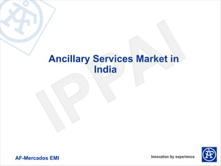 Ancillary Services Market in
                     India




AF-Mercados EMI
 