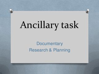 Ancillary task
     Documentary
  Research & Planning
 