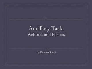 Ancillary Task:
Websites and Posters
By Farzeen Somji
 