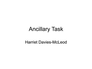 Ancillary Task
Harriet Davies-McLeod
 