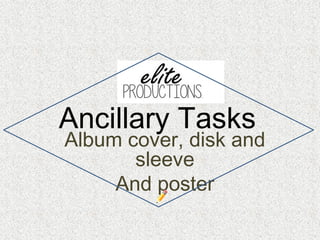 Ancillary Tasks
Album cover, disk and
sleeve
And poster
 