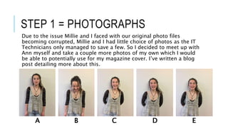 STEP 1 = PHOTOGRAPHS
Due to the issue Millie and I faced with our original photo files
becoming corrupted, Millie and I ha...