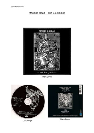 Jonathan Warren

Machine Head – The Blackening

Front Cover

CD Design

Back Cover

 