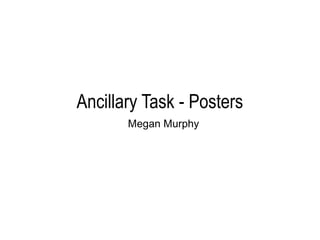 Ancillary Task - Posters
Megan Murphy
 