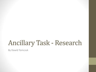 Ancillary Task - Research
By Dawid Tomczuk
 