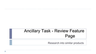 Ancillary Task - Review Feature
Page
Research into similar products
 