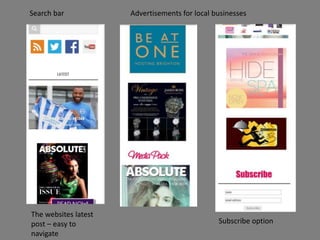 Subscribe option
Search bar Advertisements for local businesses
The websites latest
post – easy to
navigate