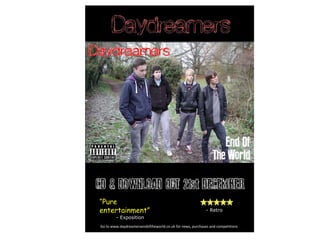“Pure
                                         HJ
entertainment”                                             - Retro
        - Exposition
Go to www.daydreamersendoftheworld.co.uk for news, purchases and competitions
 
