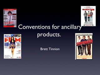 Conventions for ancillary
      products.

        Brett Tinnion
 
