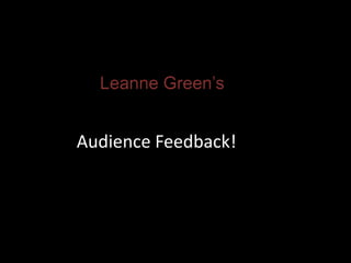 Leanne Green’s Audience Feedback! 