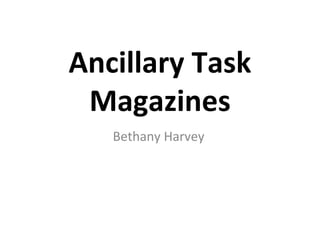 Ancillary Task
 Magazines
   Bethany Harvey
 
