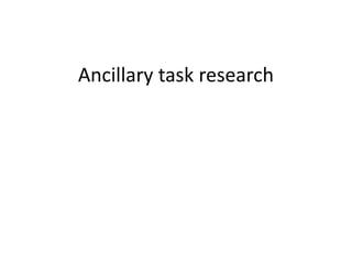Ancillary task research
 