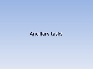 Ancillary tasks 