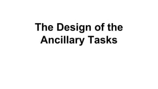 The Design of the
Ancillary Tasks
 