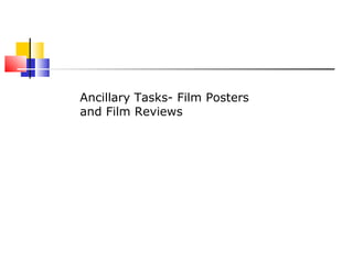 Ancillary Tasks- Film Posters
and Film Reviews
 