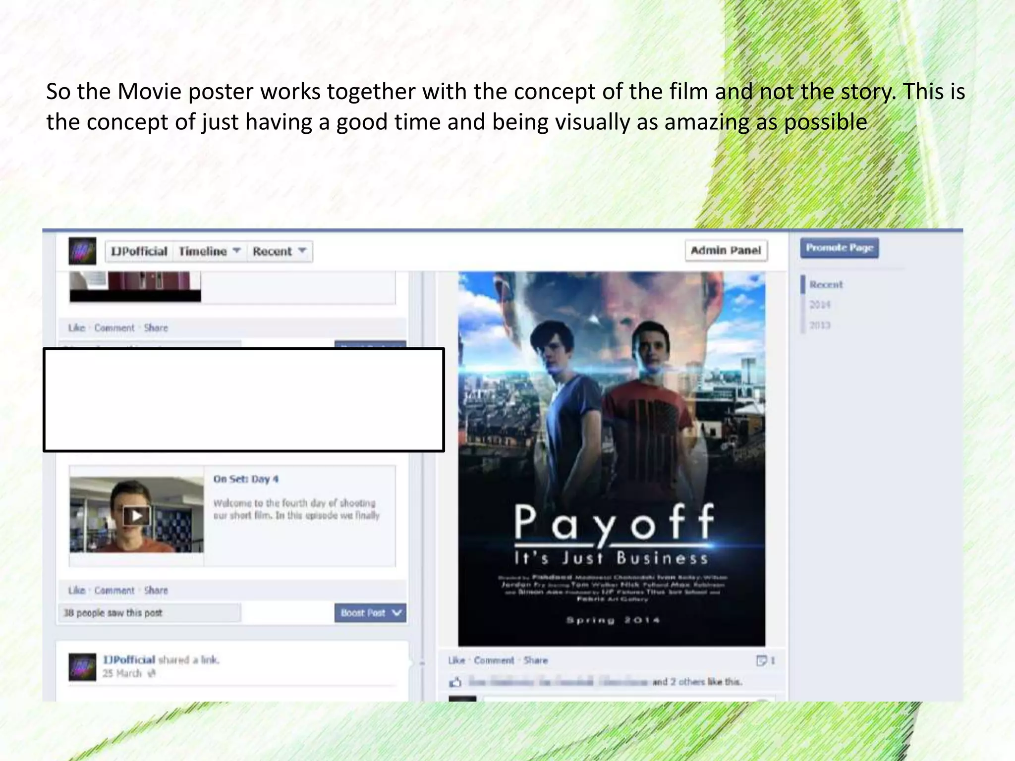 So the Movie poster works together with the concept of the film and not the story. This is
the concept of just having a good time and being visually as amazing as possible
We got some early audience
feedback on our poster, because we
posted it on Facebook.