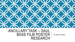 ANCILLARY TASK – SAUL
BASS FILM POSTER
RESEARCH
A2 Media Studies
 
