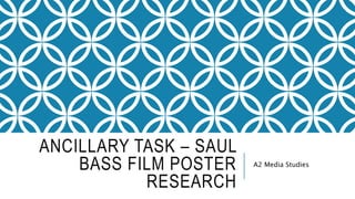 ANCILLARY TASK – SAUL
BASS FILM POSTER
RESEARCH
A2 Media Studies
 