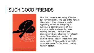 SUCH GOOD FRIENDS
This film poster is extremely effective
but very simplistic. The use of the naked
dismembered legs is ve...