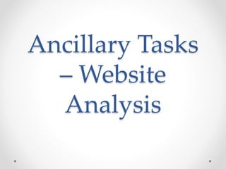Ancillary Tasks 
–Website 
Analysis 
 