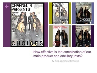 +




    How effective is the combination of our
    main product and ancillary texts?
                By Tacia, Lauren and Emmanuel
 