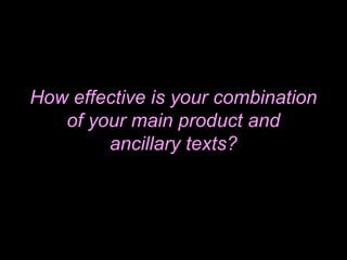 How effective is your combination of your main product and ancillary texts?  
