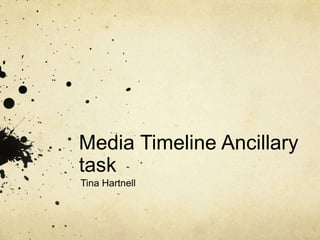 Media Timeline Ancillary 
task 
Tina Hartnell 
 