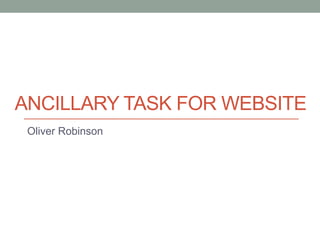 ANCILLARY TASK FOR WEBSITE
Oliver Robinson
 