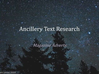 Ancillery Text Research
Magazine Adverts
 