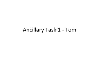 Ancillary Task 1 - Tom
 