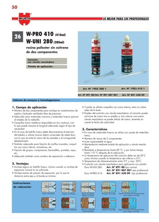 50
Pistola de aplicación
Art. Nº 891 00/Art. Nº 891 007 001
W-PRO 410 (410ml)
W-UNI 280 (280ml)
resina poliester sin estireno
de dos componentes
26
Informe de ensayos y homologaciones
1. Campo de aplicación
• Mortero de dos componentes para anclajes en revestimientos de
piedra y fachadas ventiladas libre de presiones.
• Adecuado para materiales macizos y materiales huecos gracias
al empleo de la redecilla.
• Casquillos tamiz metálicos disponibles en tira contínua, con
lo que puede tomarse la longitud adecuada según el tipo de
necesidad.
• En el caso de ladrillo hueco debe desconectarse el percutor
del taladro y utilizar brocas Zebra universales de metal duro,
con lo que se evita la rotura de las paredes y el consiguiente
debilitamiento.
• También adecuado para fijación de varillas roscadas, casquil-
los con rosca interna, armaduras, etc.
• Fijación de grupos, compresores, barandillas, puntales, rejas,
etc.
• Adecuado también como mortero de reparación o adhesivo.
2. Ventajas
• Anclaje seguro en ladrillo hueco, incluso cuando un anclaje de
expansión normal no es suficiente.
• Anclaje exento de presión de expansión, por lo que la
distancia entre ejes y al borde es mínima.
• Cuando se utilizán casquillos con rosca interna, estos no sobre-
salen de la base.
• Empleo del cartucho con cánula mezcladora: el cartucho puede
cerrrarse de nuevo tras su empleo y, tras colocar una nueva
cánula mezcladora se puede utilizar de nuevo, teniendo en
cuenta la fecha de caducidad.
3. Características
• En caso de materiales huecos se utiliza con ayuda de redecillas
tamiz.
• Mortero de resina de 2 componentes.
• Junta impermeable al agua.
• Manipulación mediante pistola de aplicación y cánula mezcla-
dora.
• Resistente a temperaturas hasta 80 °C; y por breve tiempo
hasta 110 °C después de la aplicación.
• La temperatura de aplicación del cartucho debe ser de 20°C
como mínimo cuando la temperatura sea inferior a 5°C.
• Temperatura de almacenamiento entre 5°C y max. 30°C.
• Cartucho con cánula mezcladora para aplicación con pistola:
Para W-UNI 280: Art. Nº 891 00 tipo normal
Art. Nº 891 007 001 tipo profesional
Para W-PRO 410: Art. Nº 891 430 09 tipo profesional
Instrucciones
de colocación
Hacer el taladro
Hacer el taladro
Limpiar el taladro Introducir el anclaje Esperar el tiempo de endurecimiento
para cargar el anclaje
Cartucho
con cánula mezcladora
LLenar el taladro
desde el fondo
Colocar la redecilla Introducir el anclaje Esperar el tiempo de endurecimiento
para cargar el anclaje
Llenar la redecilla
uniformemente
Art. Nº 1903 410 1Art. Nº 1903 280 1
Art. Nº 891 430 09
LO MEJOR PARA LOS PROFESIONALES
®
anclajes2.indd 50anclajes2.indd 50 20/04/2007 10:41:5020/04/2007 10:41:50
 