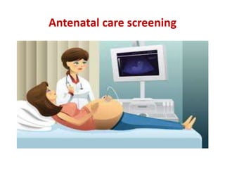 Antenatal care screening
 