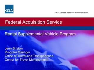 Rental Supplemental Vehicle Program Jerry Bristow Program Manager Office of Travel and Transportation Center for Travel Management 