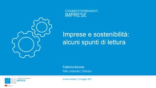 Evento virtuale | 12 maggio 2021
Imprese e sostenibilità:
alcuni spunti di lettura
Federica Ancona
Polis Lombardia | Statistica
 