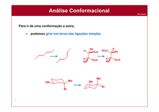 Prof. Nunes
Para ir de uma conformação a outra,
 podemos girar em torno das ligações simples.
Análise ConformacionalAnálise Conformacional
5
 