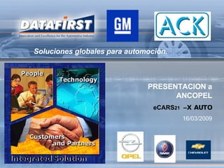 PRESENTACION a ANCOPEL eCARS 21  –  X AUTO 16/03/2009 Soluciones globales para automoción. 