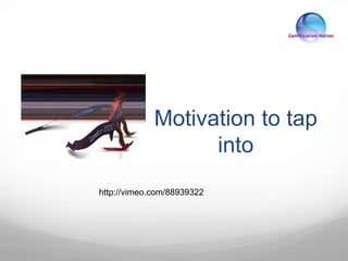 Motivation to tap
into
http://vimeo.com/88939322
 
