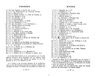 F E B R E R O
1
2
3
4
5
6
7
8
9
10
11
12
13
14
15
16
17
18
19
20
21
22
23
24
25
26
27
28
d
e
£
g
A
b
c
d
e
£
R
A
b
c
d
e
£
E
A
b
c
d
e
£
g
A
b
c
stos. Ignacio y Cecilio obs, y mrs.
t LA PURIFICACIÓN DB NUESTRA SESOFA.
s. Blas ob. y m.
s. Andrés Corsino y s. José de Lconisa c.
sta. Águeda v. y m.
sta. Dorotea v. y m.
s. Romualdo ab.
s. Juan de Mata c. y fund.
sta. Apolonia v. y m.
sta. Escolástica v. y s. Guillermo c.
Nuestra Señora de Lourdes.
sta. Eulalia v. y m.
sta. Catalina de Riccis v.
s. Valentín m.
s. Faustino y sta. Jovita mrs.
stos. Elias, Jeremías y Daniel.
s. Pedro Tomás ob.
s. Simeón ob. y m.
stos. Conrado y Alvaro de Córdoba cfs.
s. León ob. y c.
s. Félix ob.
La Cátedra de San Pedro en Anticc,ula.
sta. Margarita de Cortona y s. Pedro Damiano
ob, y dr.
t s. Matías ap. y s. Modesto ob.
s. Avertano c.
s. Néstor.
s. Baldomcro c. y s. Mauricio m.
s. Román ab. y $. Macario y comps. mrs.
Si el año fuese bisiesto (y lo será siempre que los dos
últimos números sean divisibles por 4), febrero tiene
29 días y entonces San Matías se celebra el 25, San
Román el 28 y San Macario el 29.
La * indica a las personas amantes de la perfección,
que en este devocionario hallarán la oración o alííún otro
obsequio en honor del Santo que se celebra en aquel día.
— 4 —
MARZO
1
2
3
4
5
6
7
8
9
10
11
12
13
14
15
16
17
18
19
20
21
22
23
24
25
26
27
28
29
30
31
d
e
f
g
A
b
c
d
e
f
J?
A
b
c
d
e
f
g
A
b
c
d
e
f
g
A
b
c
d
e
f
s. Rosendo ob. y c."
s. Simplicio p. y c.
stos. Celedonio y Emeterio mrs.
s. Casimiro rey y c.
s. Nicolás Factor e.
stas. Perpetua y Felicidad mrs.
s. Tomás de Aquino dr.
s. Juan de Dios fund.
s. Paciano ob, y sta. Francisca vda.
s, Meütón y treinta y nueve comps. mrs,
s, Eulogio m. y s. Fermín
s. Gregorio p, y dr.
s. Leandro arz. y sta. Engracia.
sta. Matilde reina y sta, Florencia v.
sta. Madrona v. y s, Raimundo fund.
s. Heriberto ob. y c.
s, Patricio ob.
stos. Cirilo y Braulio ob.
(Ü s. JOSÉ esposo de la Virgen y patrono de
, la Iglesia.*
s'. Niceto ob. y c. y sta. Eufemia v. y m.
s. Benito ab. y fund.
s, Ambrosio de Sena c.
s. Victoriano m. y el beato José Oriol c.
s. Gabriel, arcángel.
t LA ANUNCIACIÓN DE LA SMA. VIRGEN.
s. Cástulo m.
s. Juan Damasceno conf.
s. Sixto III p. y c.
s. Eustaquio ab.
s. Juan Climaco ab.
sta, Balbina v. y m.
Cuando la fiesta de la Anunciación cae en viernes o
sábado santos, se traslada el 2' lunes después de Pascua.
Días de abstinencia con ayuno: el miércoles de Ceniza
y todos los viernes de Cuaresma.
Días de ayuno solo sin abstinencia: todos los demás
miércoles de Cuaresma y el Jueves Santo.
 
