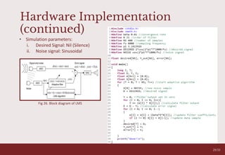 29/33
Hardware Implementation
(continued)
• Simulation parameters:
i. Desired Signal: Nil (Silence)
ii. Noise signal: Sinusoidal
Fig 26. Block diagram of LMS
 