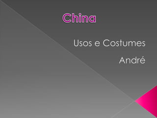Usos e Costumes André China 