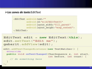 14
Les zones de texte:EditText
 