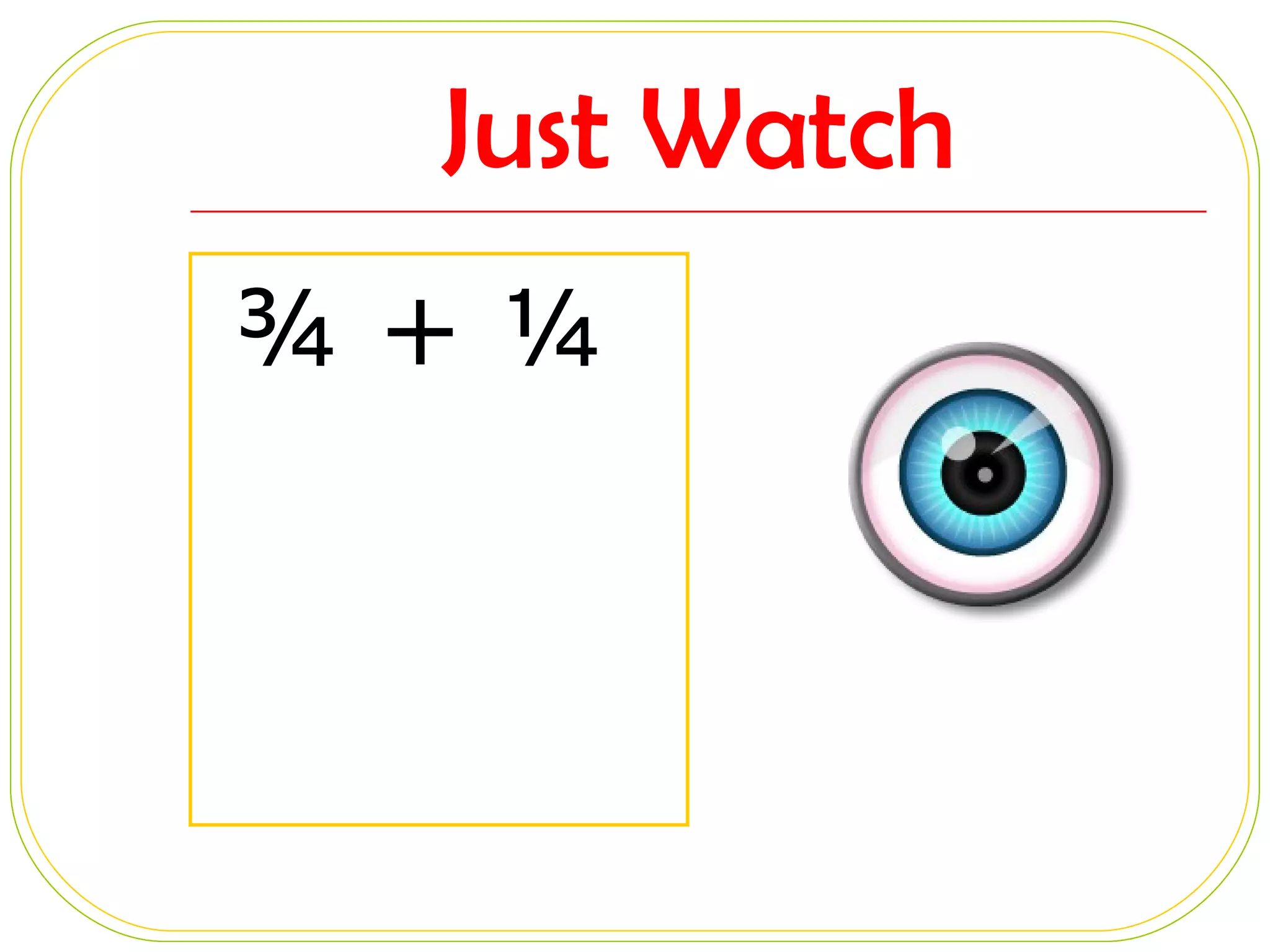 Just Watch ¾ + ¼