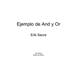 Ejemplo de And y Or Erik Sacre 